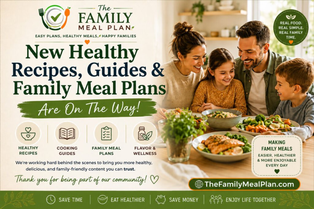 New healthy recipes, cooking guides, family meal plans, and healthy family meal resources from The Family Meal Plan.